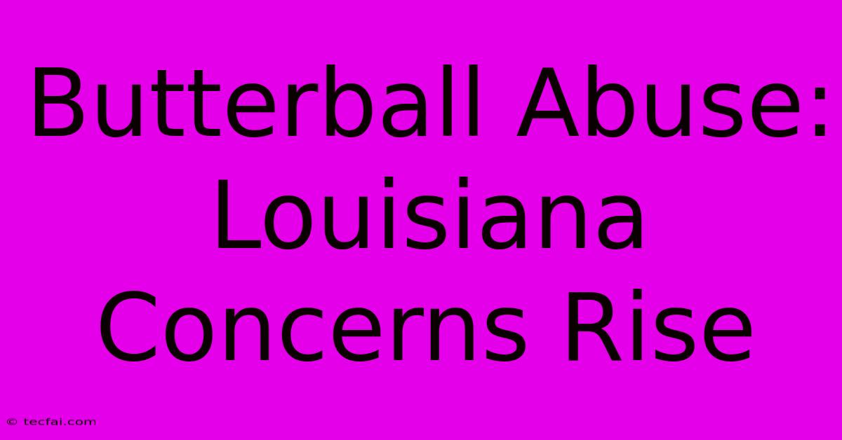 Butterball Abuse: Louisiana Concerns Rise