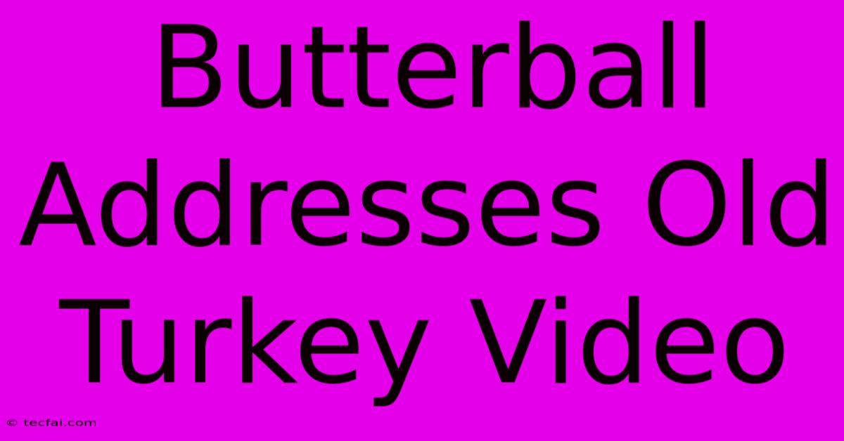 Butterball Addresses Old Turkey Video