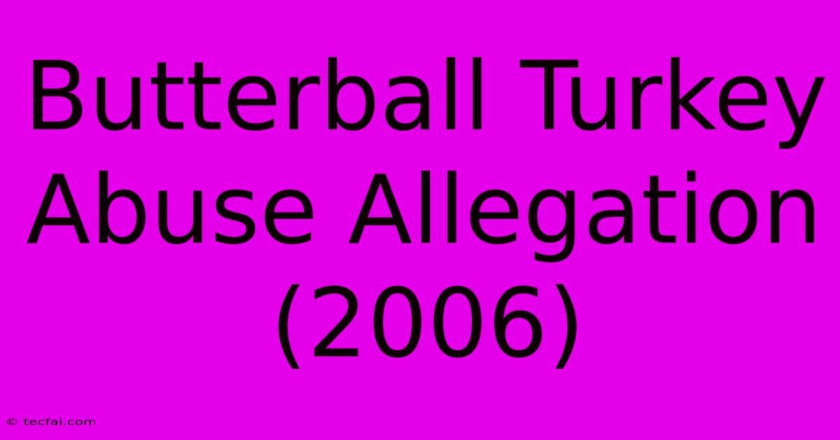 Butterball Turkey Abuse Allegation (2006)