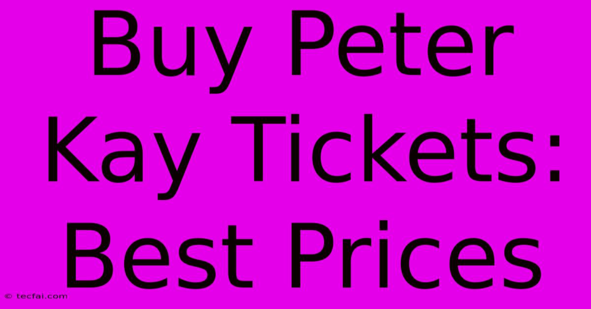 Buy Peter Kay Tickets: Best Prices