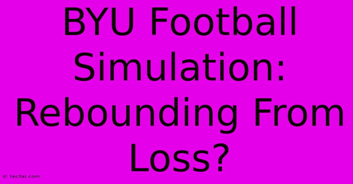 BYU Football Simulation: Rebounding From Loss?