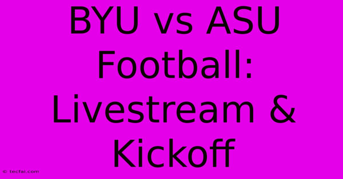 BYU Vs ASU Football: Livestream & Kickoff