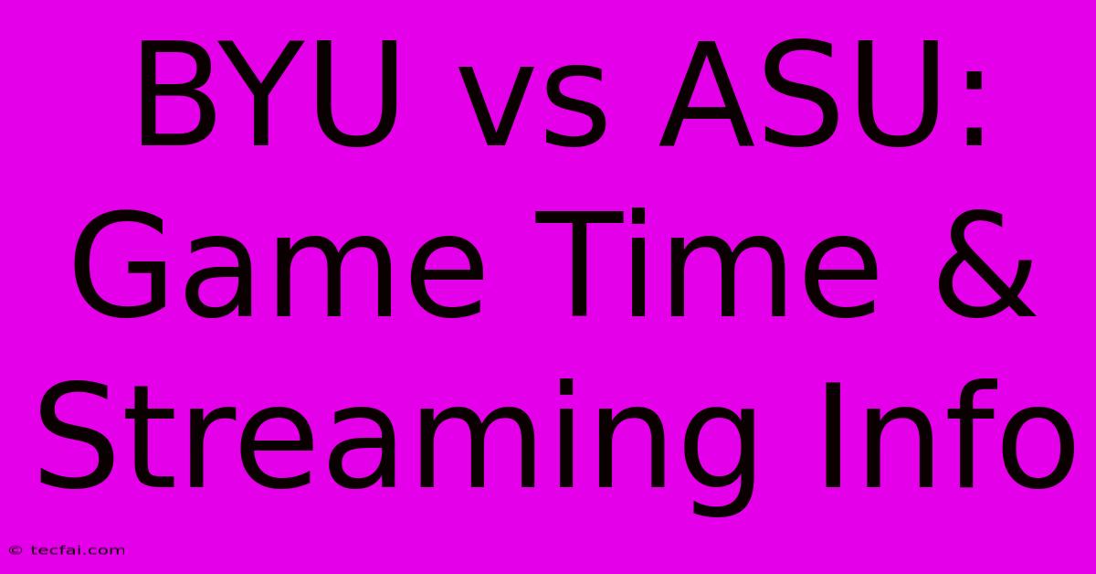 BYU Vs ASU: Game Time & Streaming Info