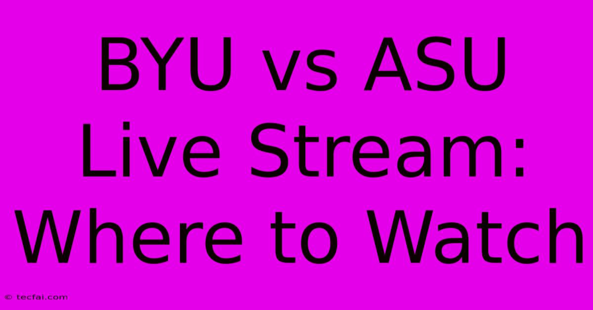 BYU Vs ASU Live Stream: Where To Watch