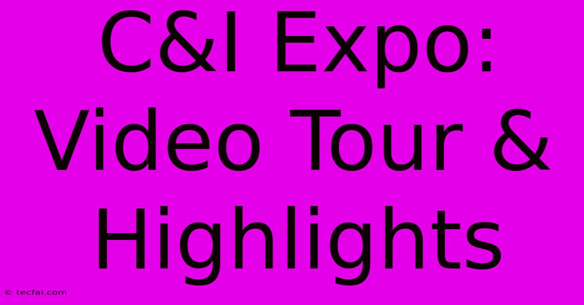 C&I Expo: Video Tour & Highlights 