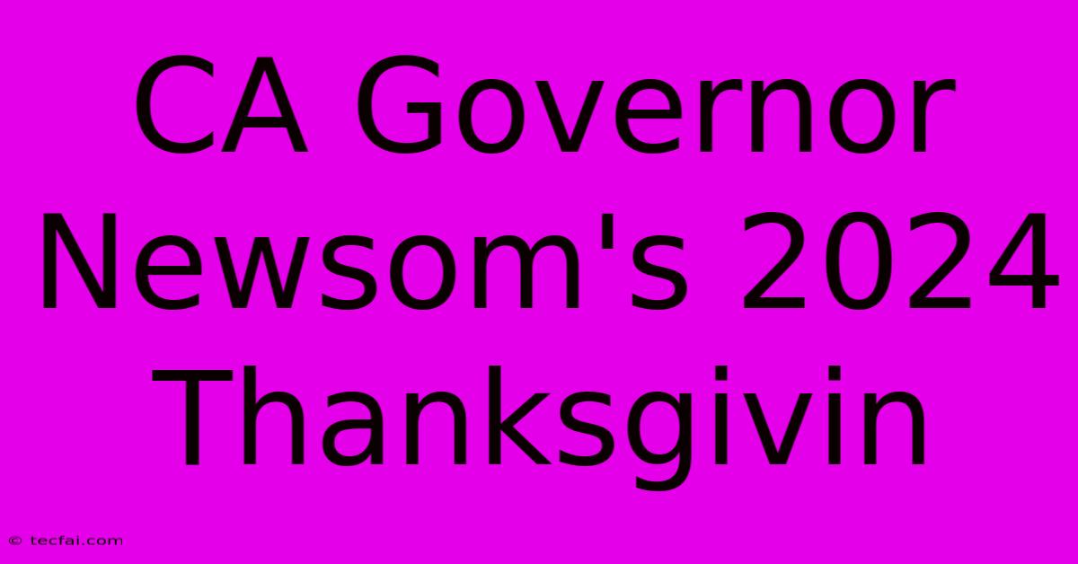 CA Governor Newsom's 2024 Thanksgivin