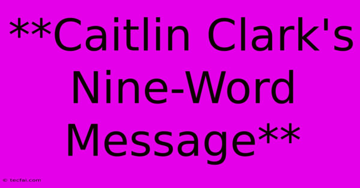 **Caitlin Clark's Nine-Word Message**