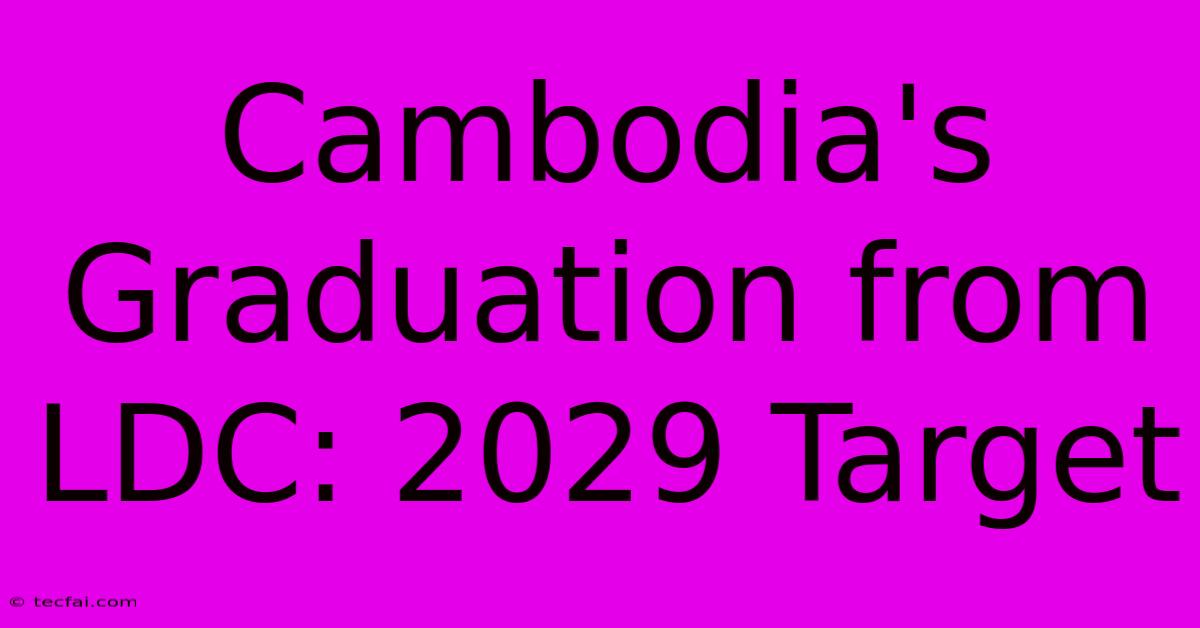 Cambodia's Graduation From LDC: 2029 Target