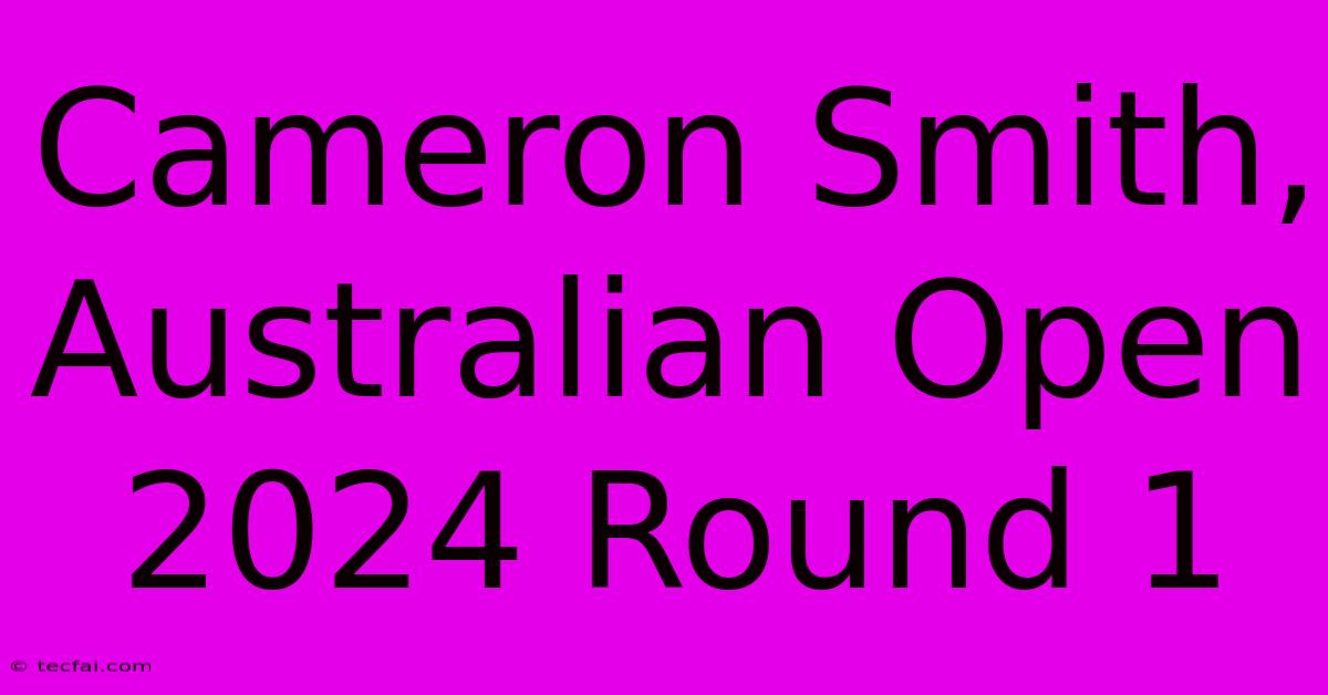 Cameron Smith, Australian Open 2024 Round 1