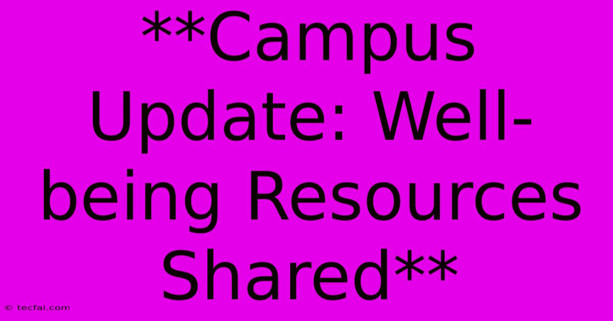 **Campus Update: Well-being Resources Shared** 