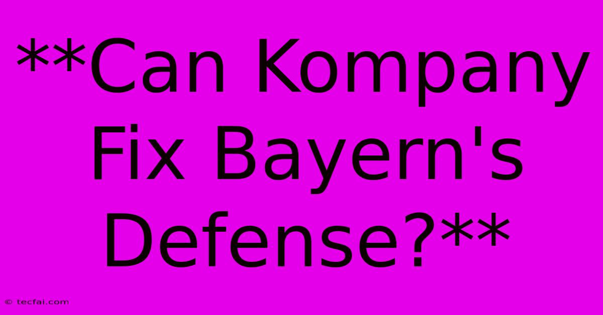 **Can Kompany Fix Bayern's Defense?**