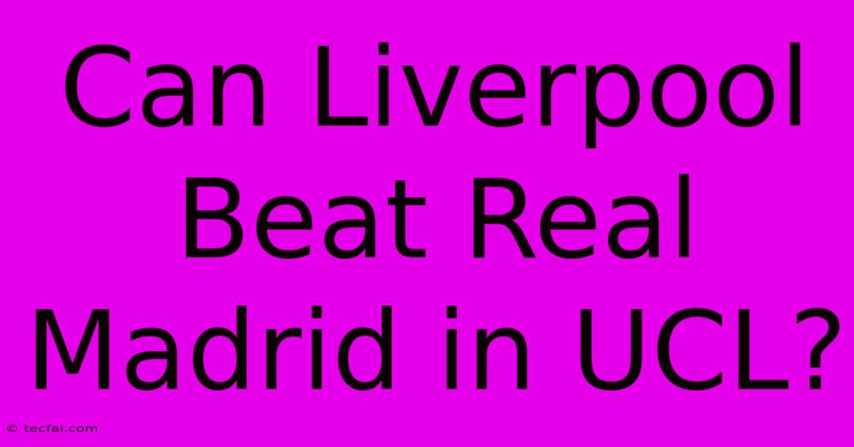 Can Liverpool Beat Real Madrid In UCL?