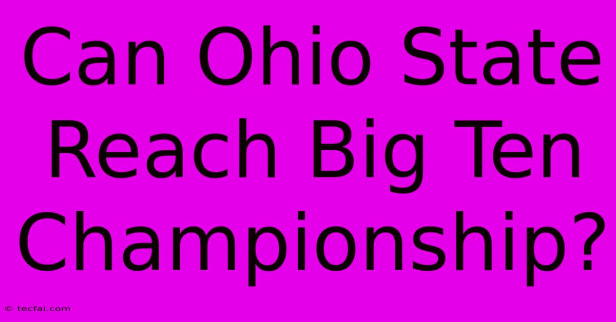 Can Ohio State Reach Big Ten Championship?