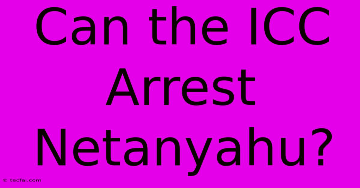 Can The ICC Arrest Netanyahu?