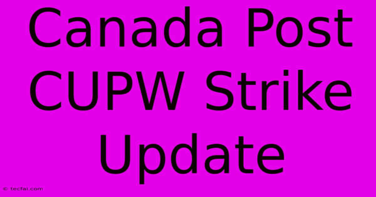 Canada Post CUPW Strike Update