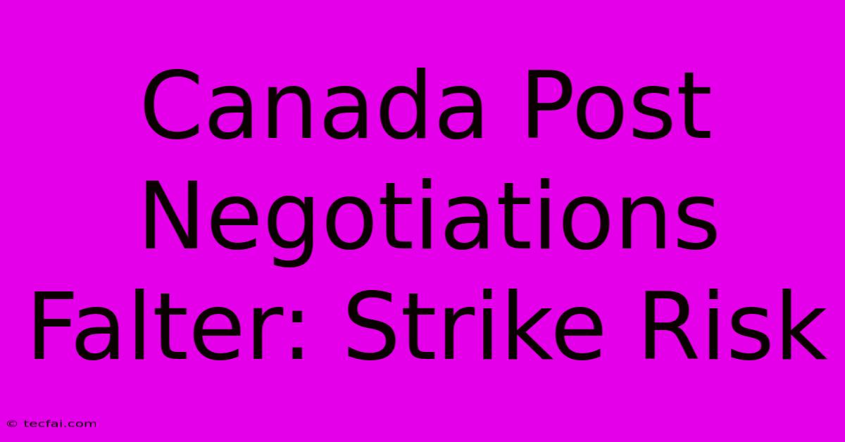 Canada Post Negotiations Falter: Strike Risk