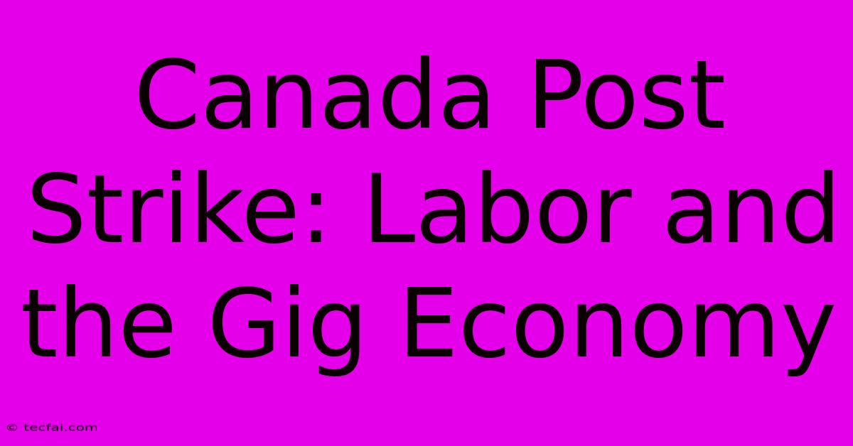 Canada Post Strike: Labor And The Gig Economy