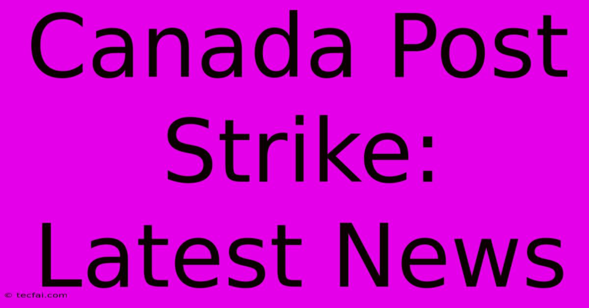 Canada Post Strike: Latest News