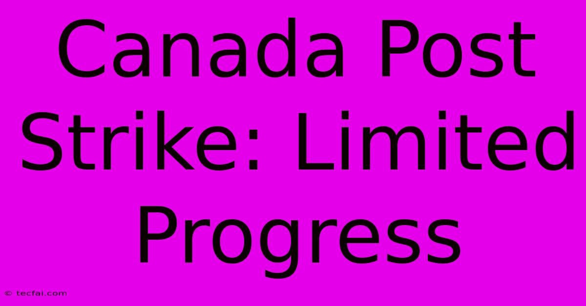 Canada Post Strike: Limited Progress