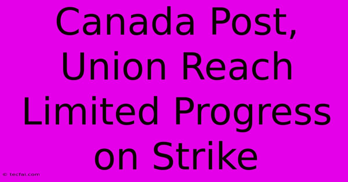 Canada Post, Union Reach Limited Progress On Strike