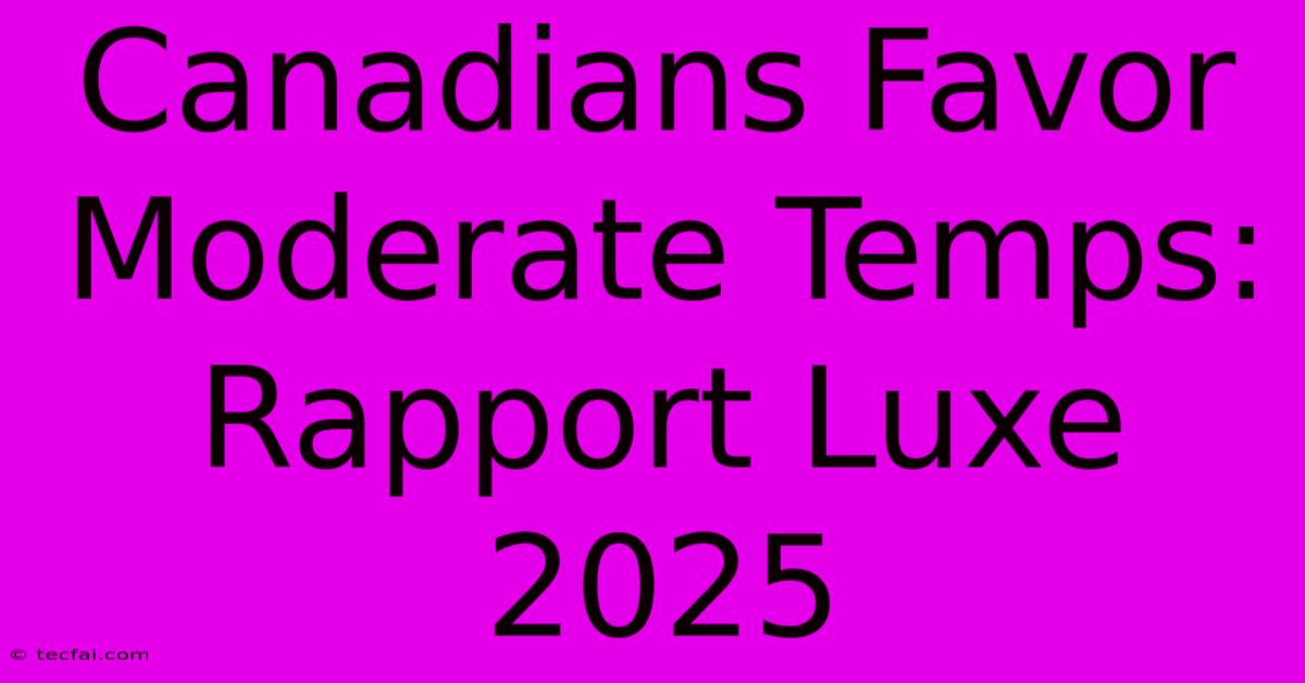 Canadians Favor Moderate Temps: Rapport Luxe 2025