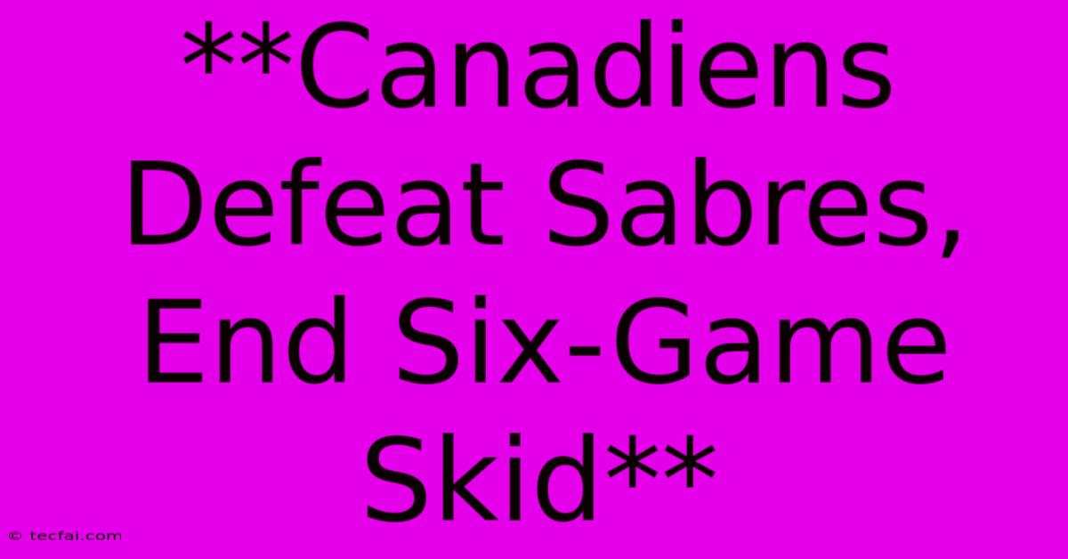 **Canadiens Defeat Sabres, End Six-Game Skid** 