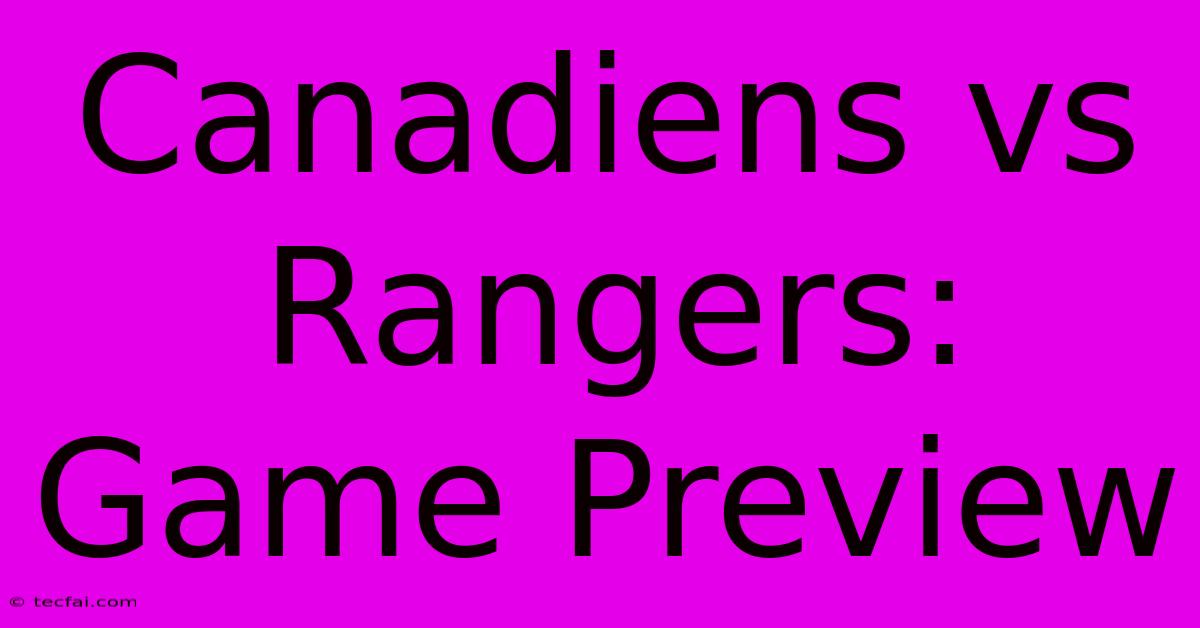 Canadiens Vs Rangers: Game Preview