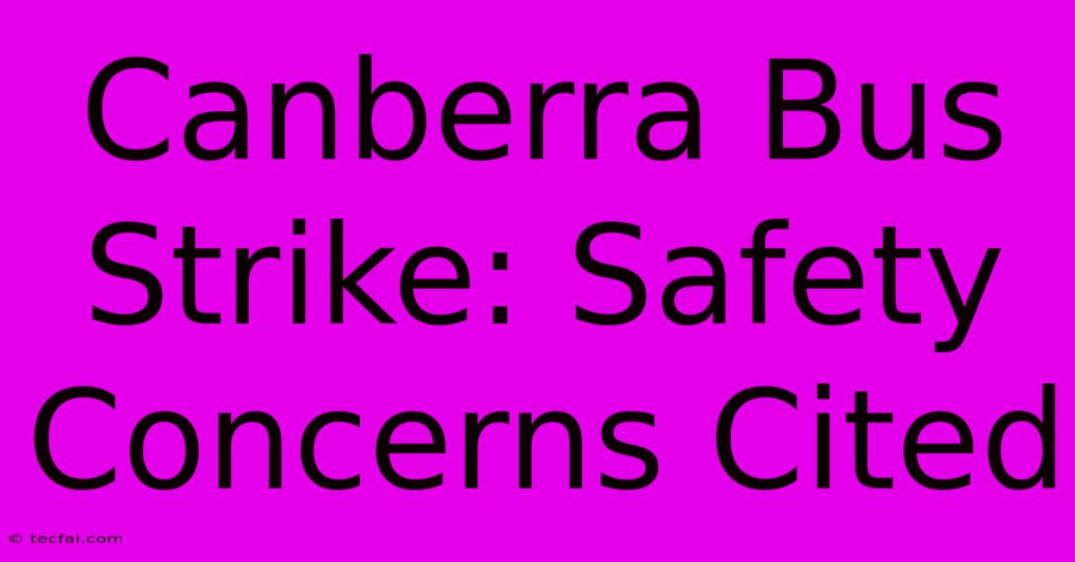 Canberra Bus Strike: Safety Concerns Cited 