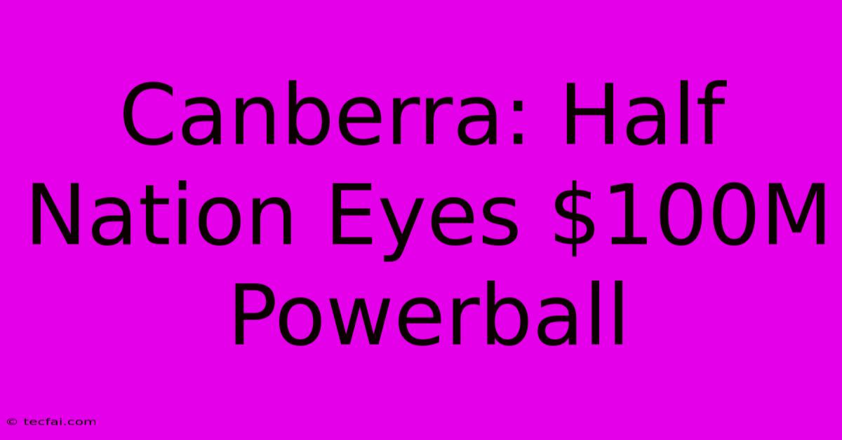 Canberra: Half Nation Eyes $100M Powerball