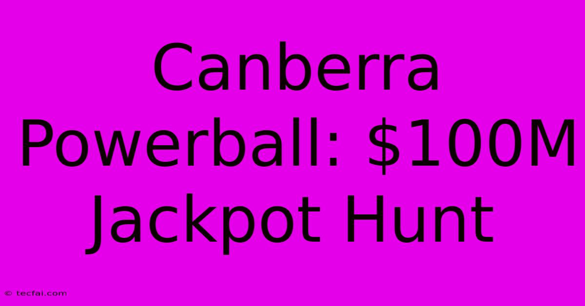 Canberra Powerball: $100M Jackpot Hunt