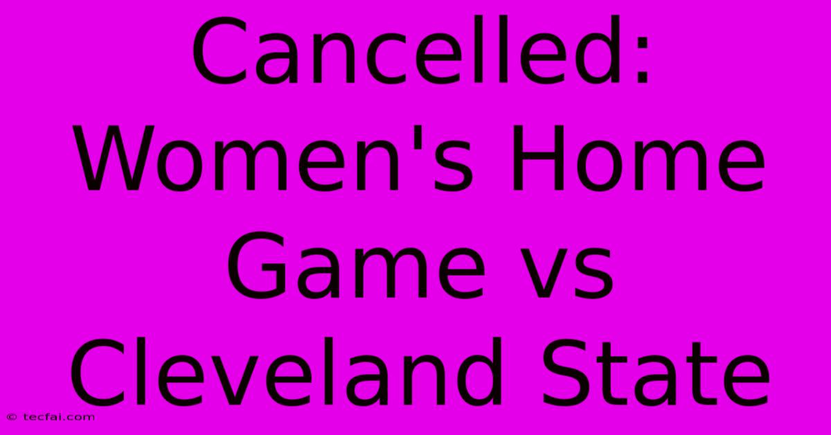 Cancelled: Women's Home Game Vs Cleveland State