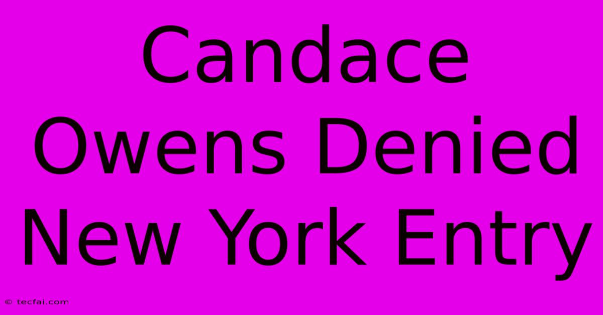 Candace Owens Denied New York Entry