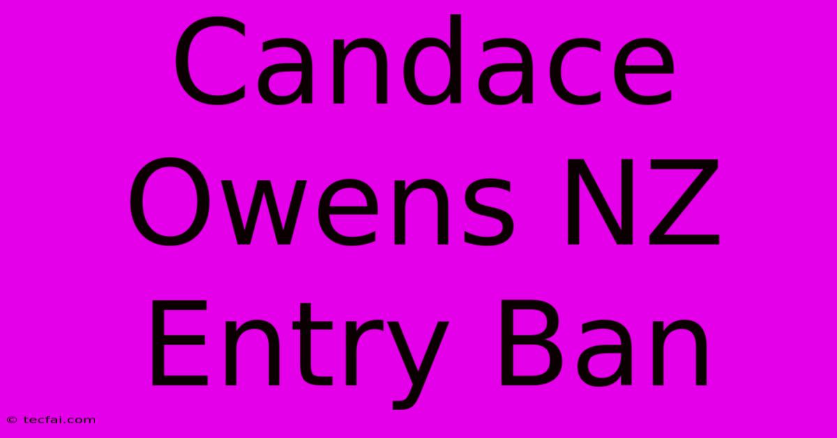 Candace Owens NZ Entry Ban