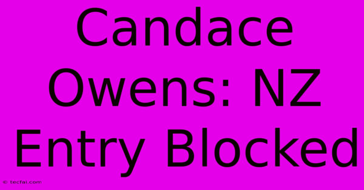 Candace Owens: NZ Entry Blocked