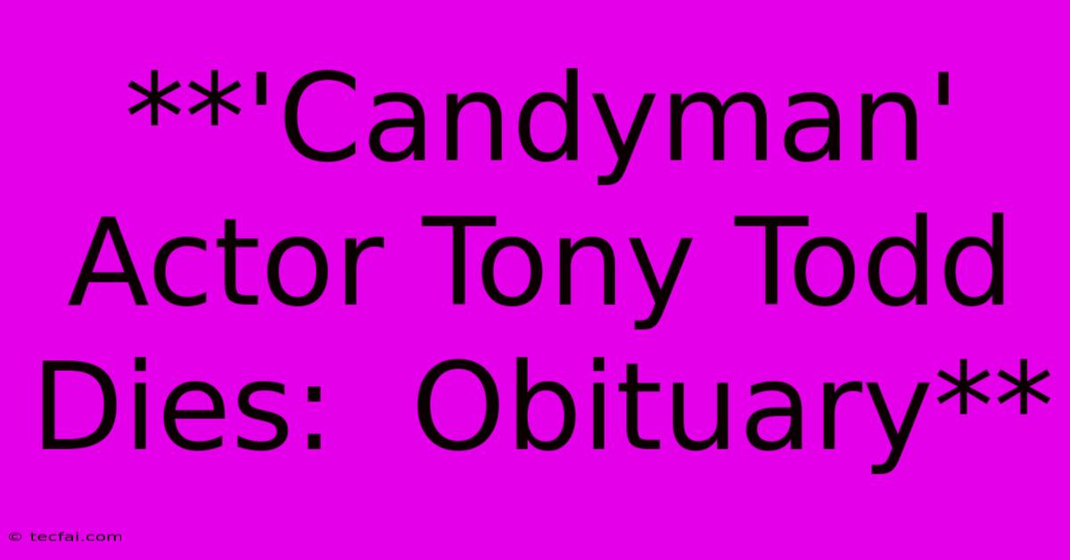 **'Candyman' Actor Tony Todd Dies:  Obituary** 