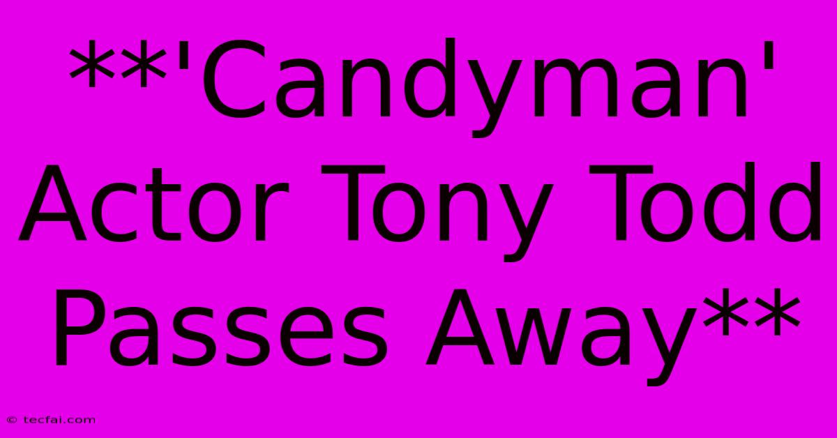 **'Candyman' Actor Tony Todd Passes Away**