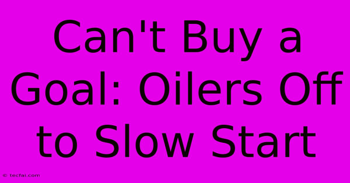 Can't Buy A Goal: Oilers Off To Slow Start