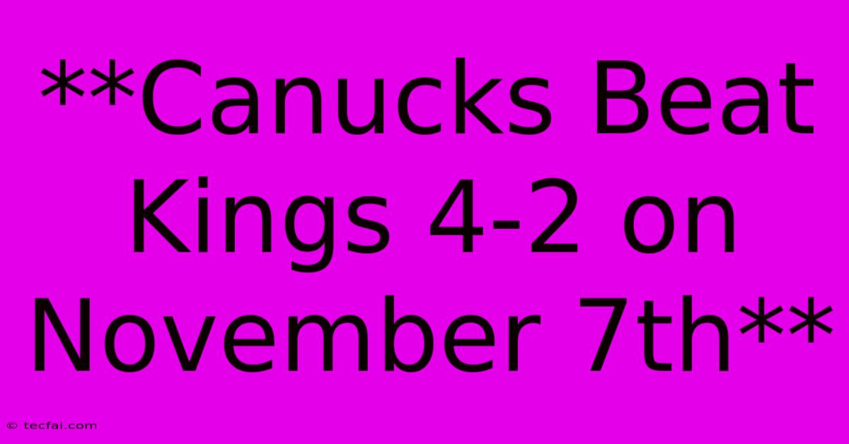 **Canucks Beat Kings 4-2 On November 7th** 