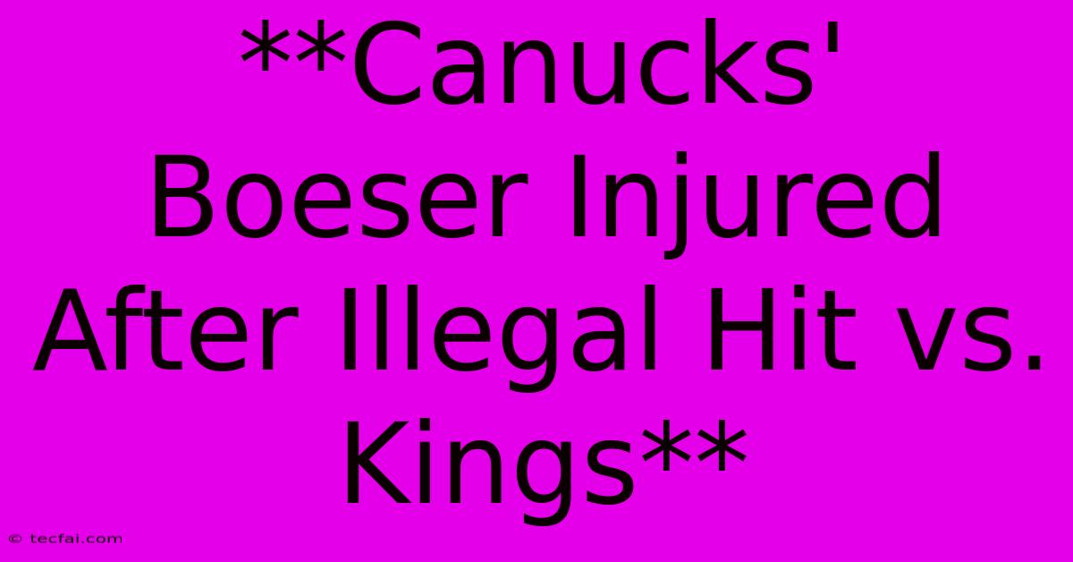 **Canucks' Boeser Injured After Illegal Hit Vs. Kings**