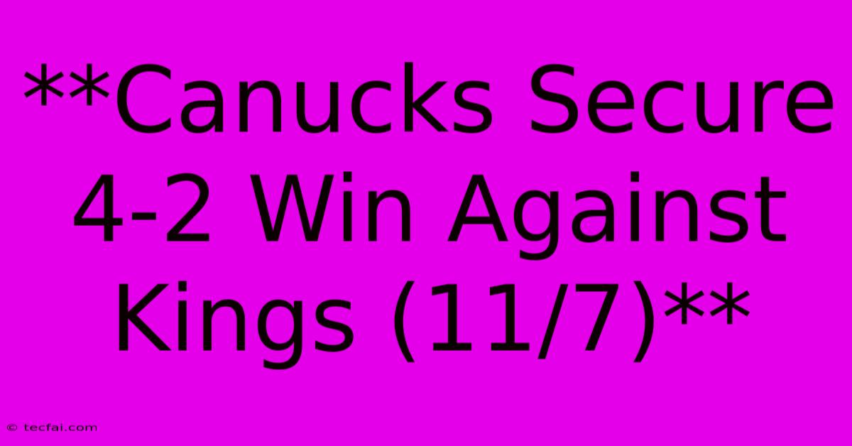 **Canucks Secure 4-2 Win Against Kings (11/7)** 