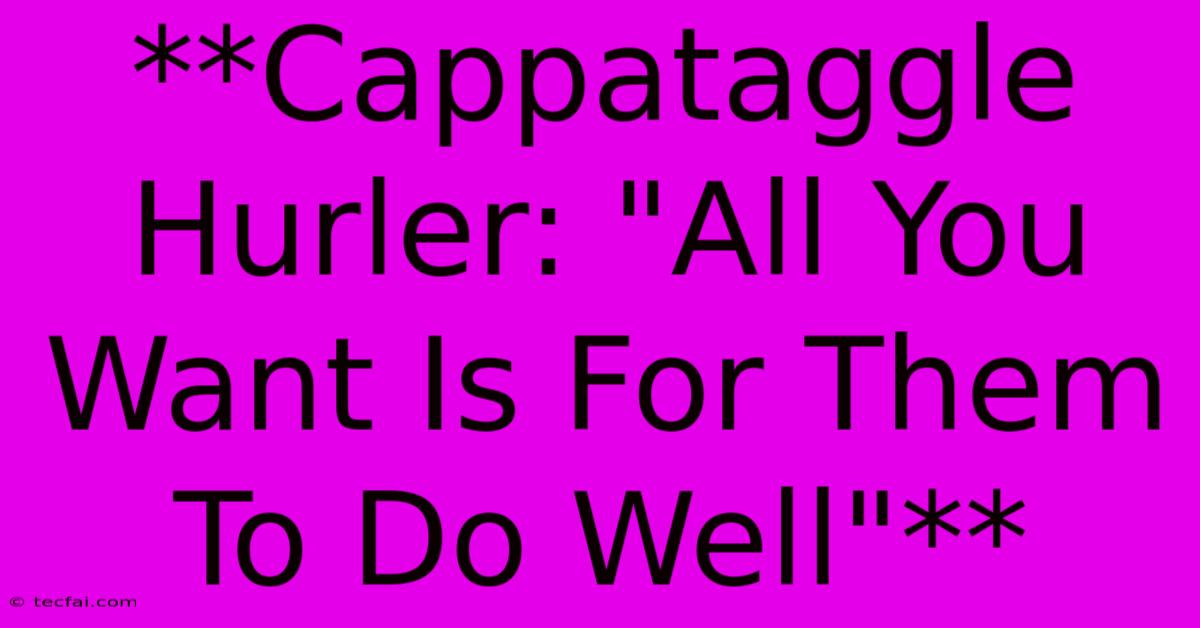 **Cappataggle Hurler: 