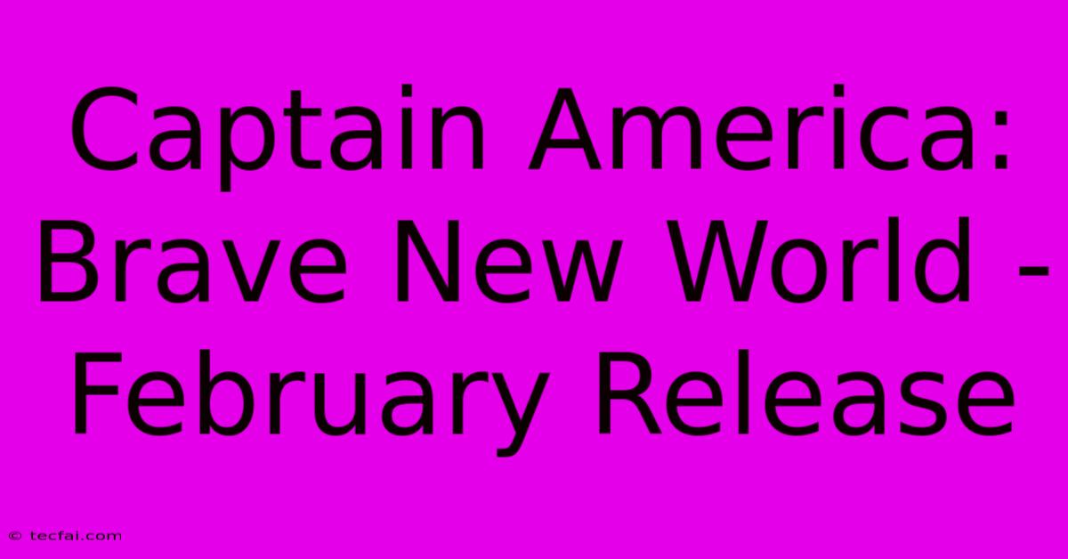 Captain America: Brave New World - February Release