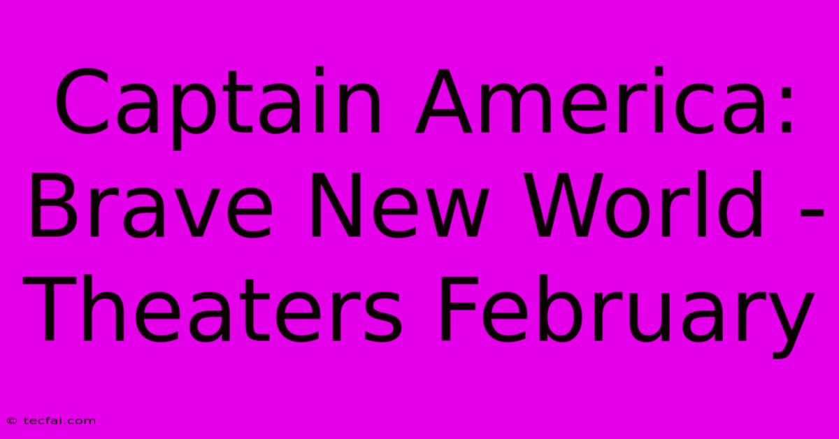 Captain America: Brave New World - Theaters February