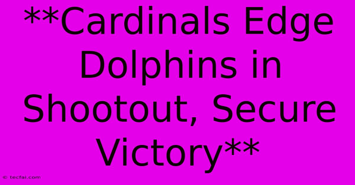 **Cardinals Edge Dolphins In Shootout, Secure Victory**