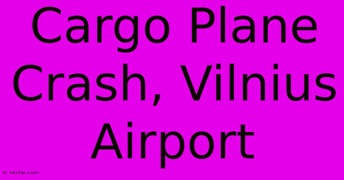 Cargo Plane Crash, Vilnius Airport