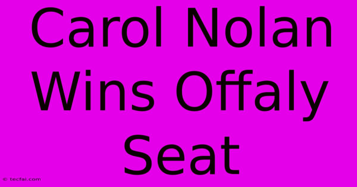 Carol Nolan Wins Offaly Seat