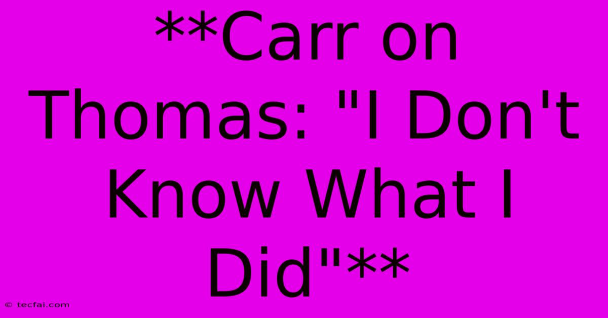 **Carr On Thomas: 