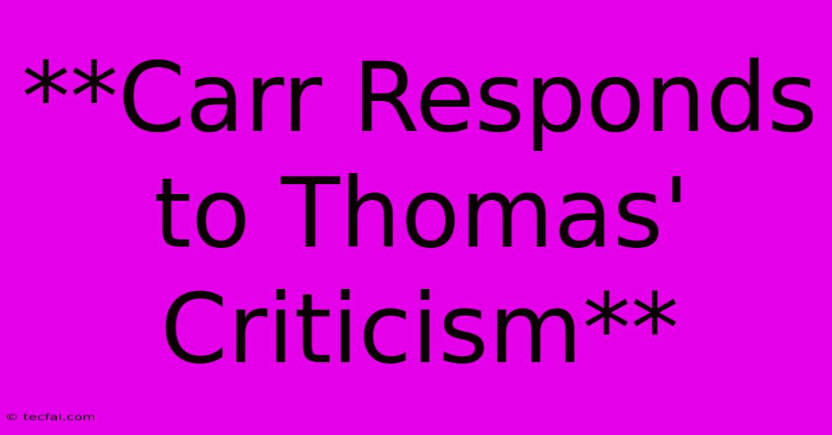 **Carr Responds To Thomas' Criticism**