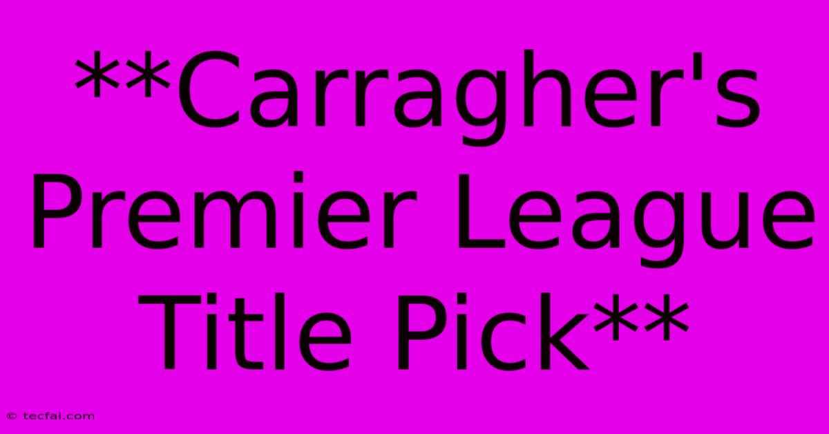 **Carragher's Premier League Title Pick**