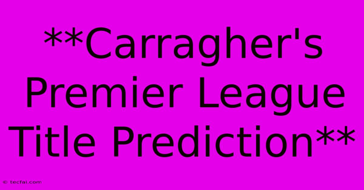 **Carragher's Premier League Title Prediction**